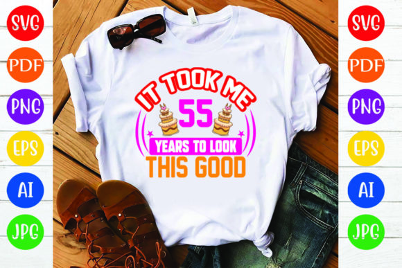 Birthday T-Shirt Design: It Took Me 55 Y – A Visual Asset for Modern Branding