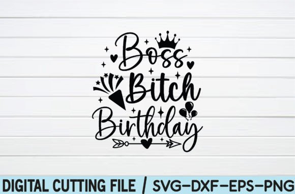 Boss Bitch Birthday SVG: A Bold Graphic for T-Shirt Designs and Lifestyle Brands