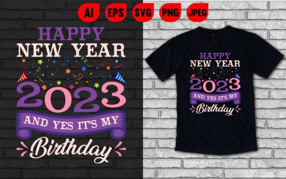 Happy New Year and Yes It's My Birthday Graphics for T-Shirt Designs
