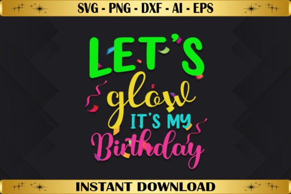 Let's Glow It's My Birthday – A Vibrant T-Shirt Design for Festive Branding