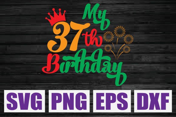 My 37th Birthday Svg: Graphics for T-Shirt Designs